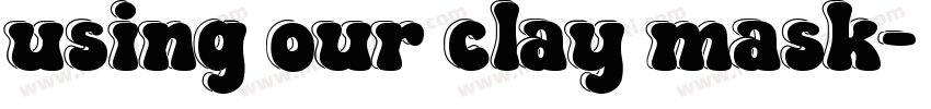 using our clay mask字体转换